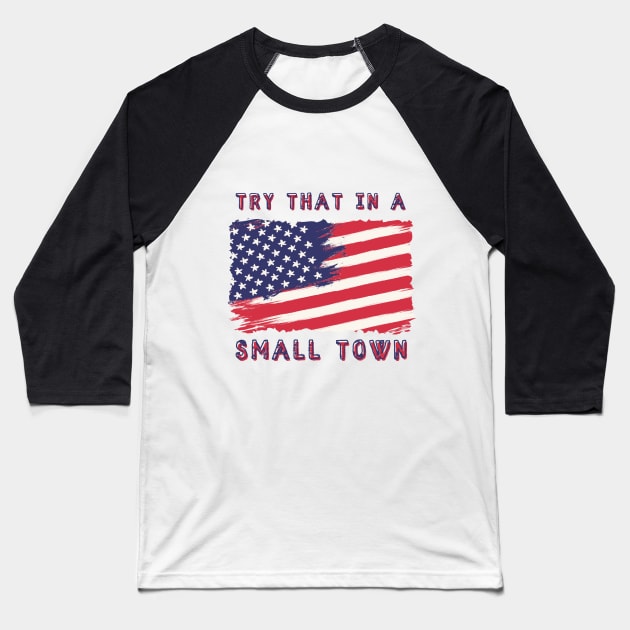 Try That In A Small Town Baseball T-Shirt by TeeStory